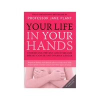 Your Life in Your Hands: Understand Prevent & Overcome Breast Cancer & Ovarian Cancer by J. Plant